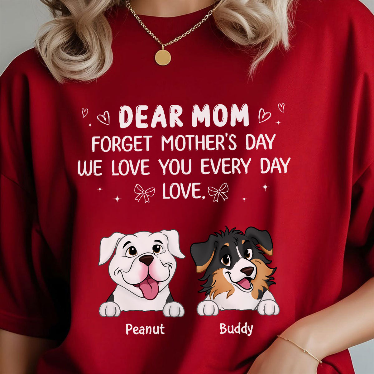 Forget Mother's Day We Love You Every Day Gift For Dog Lover Personalized Shirt