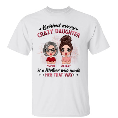 Behind Every Crazy Daughter Is A Mom Doll Women Personalized Shirt