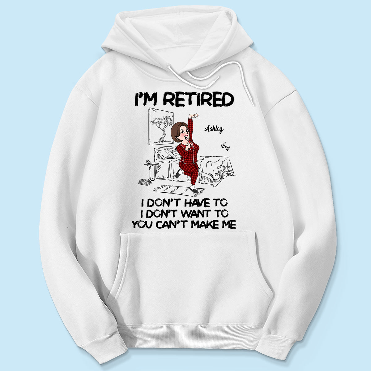 Retired I Don't Want To I Don't Have To Personalized Shirt, Funny Retirement Gift For Colleagues, Mom, Dad