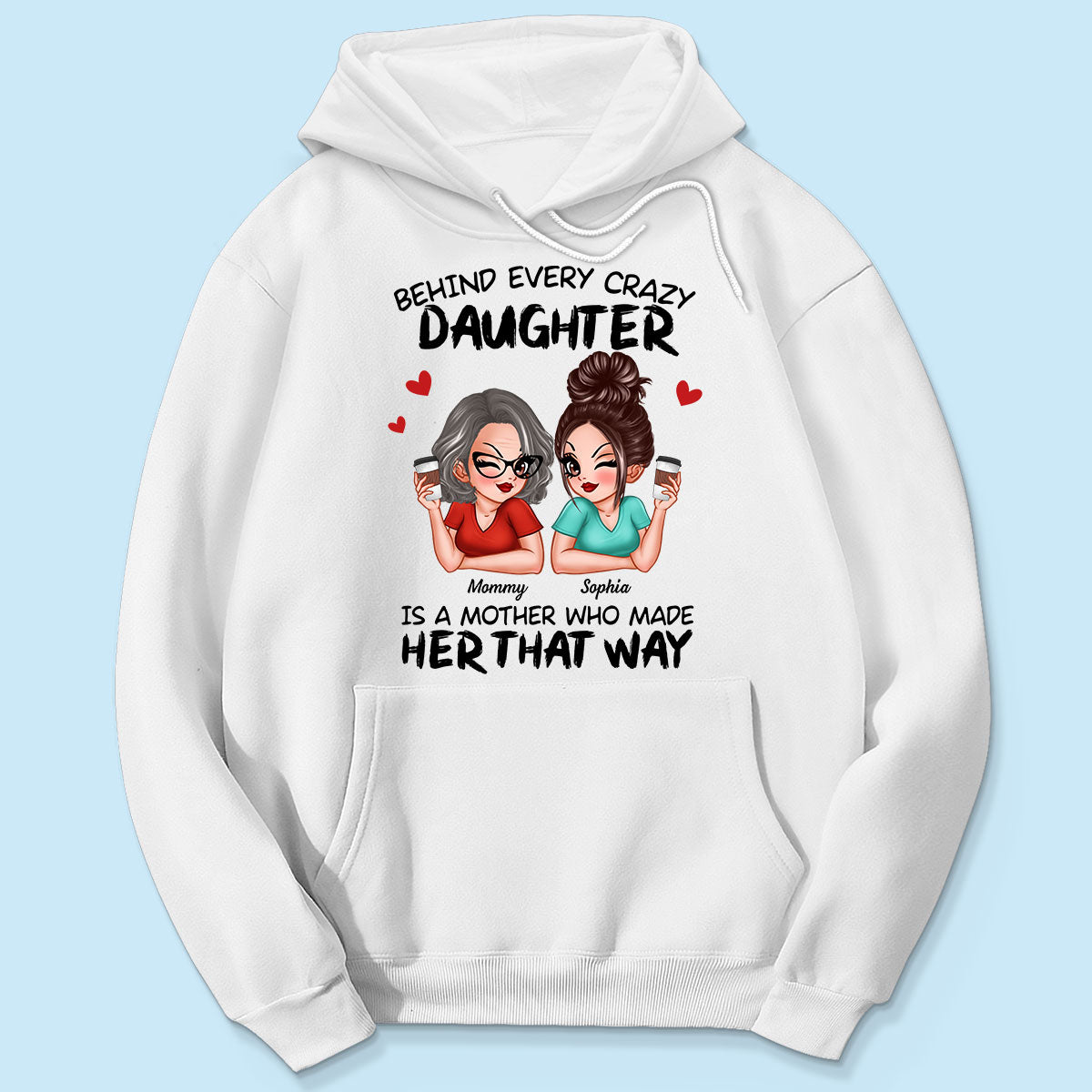 Behind Every Crazy Daughter Is A Mother Made Her That Way Personalized Shirt
