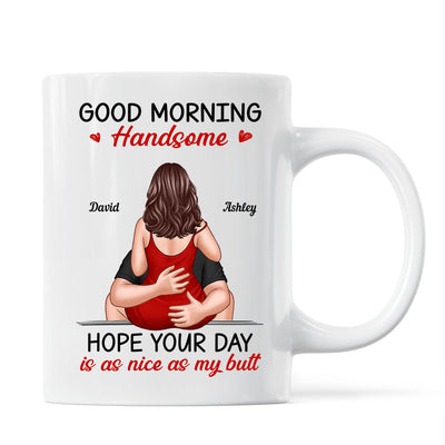 Morning Handsome Beautiful Hope Your Day As Nice As Your Butt Personalized Mug