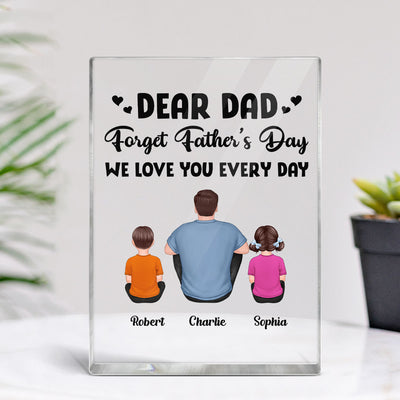 Dear Dad Forget Father‘s Day We Love You Every Day Back View Man Sitting With Kids Dogs Cats Sitting Personalized Vertical Rectangle Acrylic Block Plaque