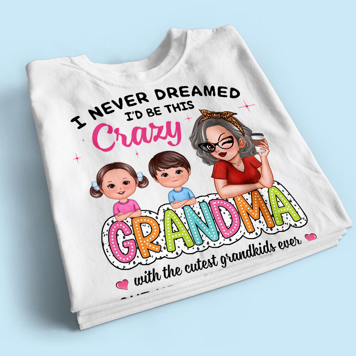 Never Dreamed I‘d Be This Crazy Grandma With Cute Kids Personalized Shirt