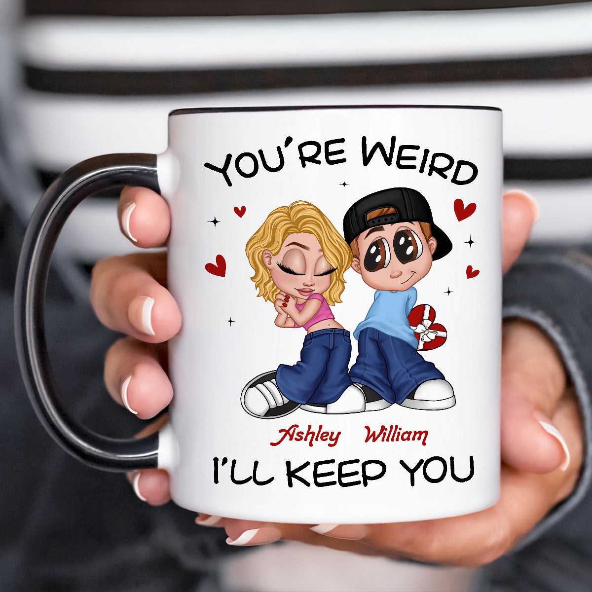 You're Weird I'll Keep You Funny Gift For Her Gift For Him  Personalized Mug