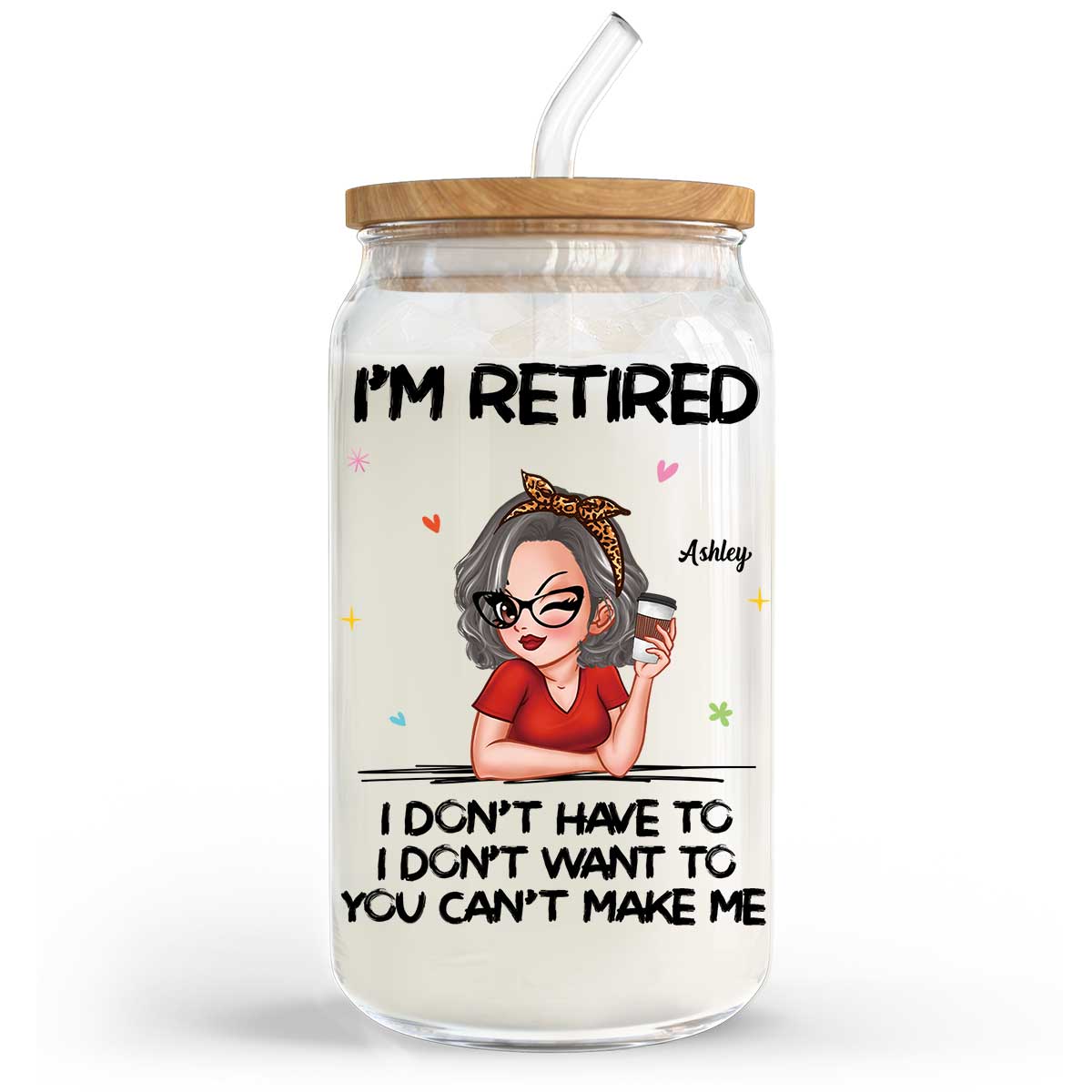 I‘m Retired You Can’t Make Me Retirement Gift Personalized Clear Glass Can
