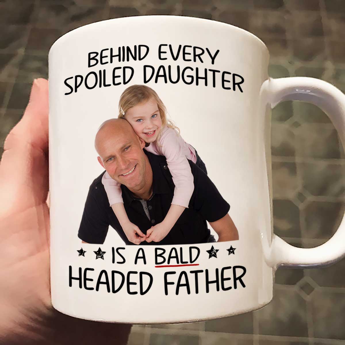 Behind Spoiled Daughter Is Bald Headed Father Photo Inserted Funny Father‘s Day Gift For Dad Personalized Mug