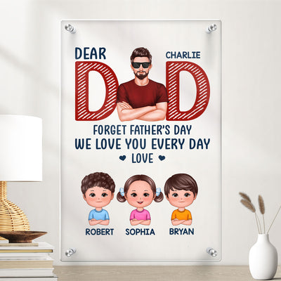 Dad Forget Father‘s Day We Love You Every Day Gift For Dad Personalized Acrylic Board Wall Art