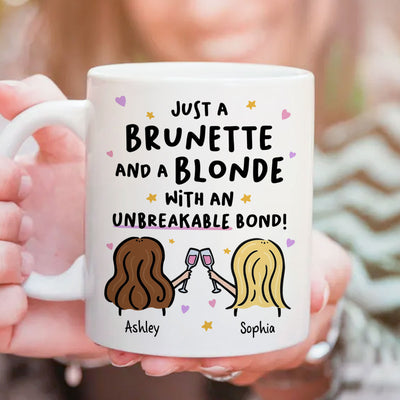 Just a Brunette and a Blonde with an Unbreakable Bond Personalized Mug