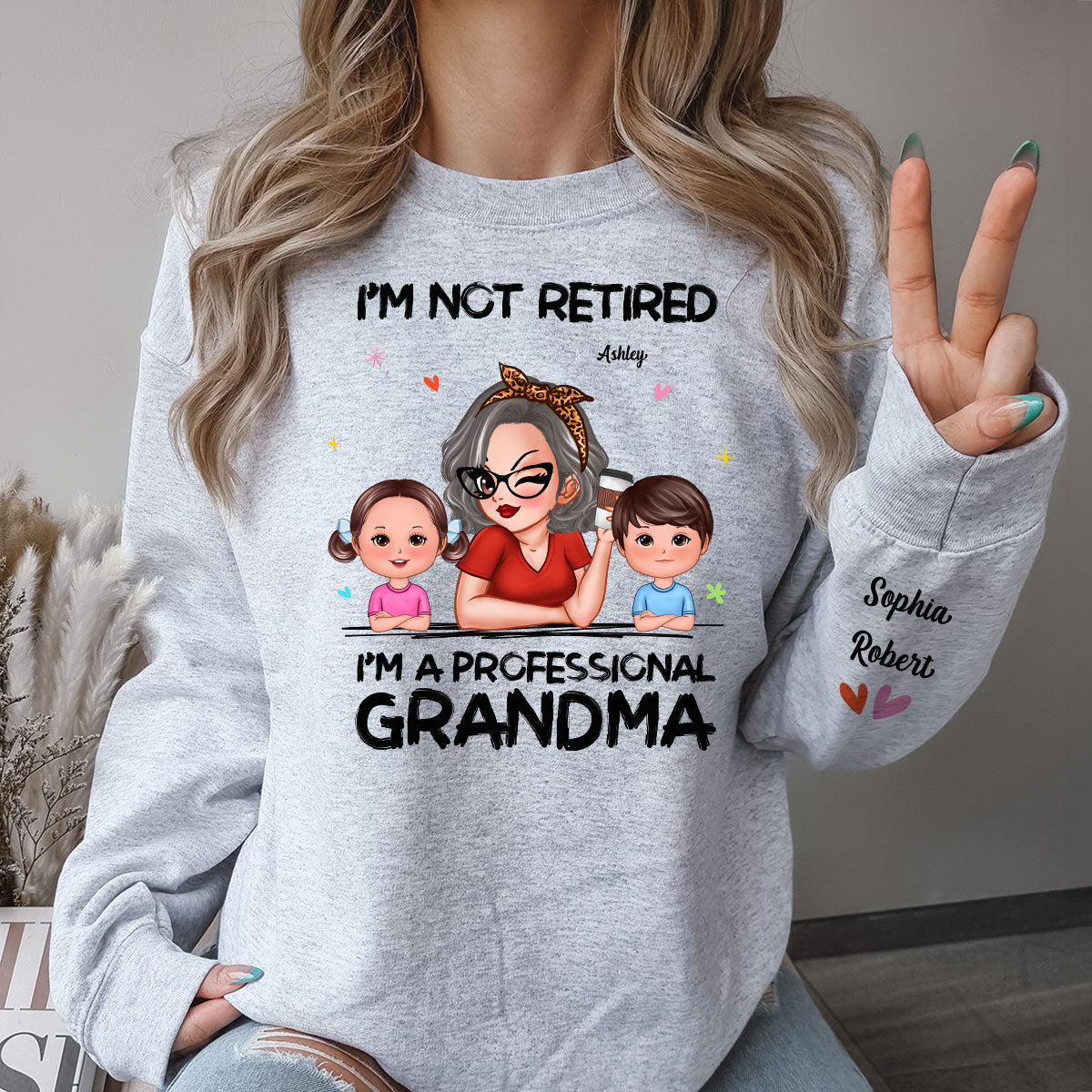 I'm Not Retired I'm A Professional Grandma Of Cute Grandkids Personalized Sleeve Printed Sweatshirt