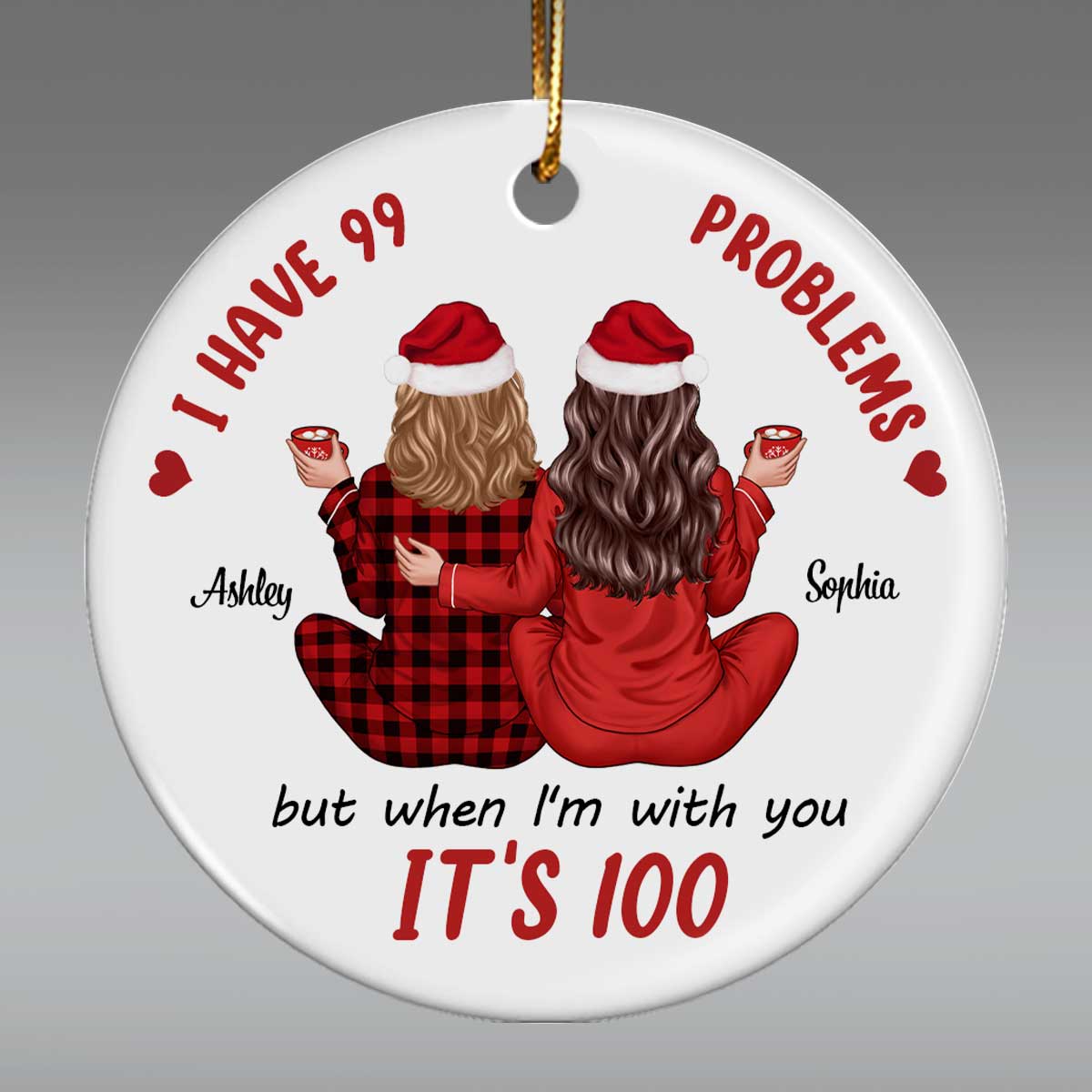 Back View Pajamas Besties I Have 99 Problems With You It's 100 Personalized Ceramic Ornament, Funny Christmas Gift For Besties, Best Friends
