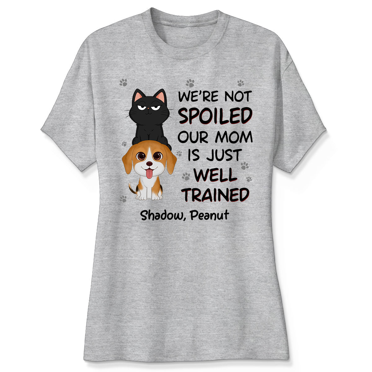 We‘re Not Spoiled My Dad Mom Is Well Trained Pet Lover Dog Cat Personalized Shirt