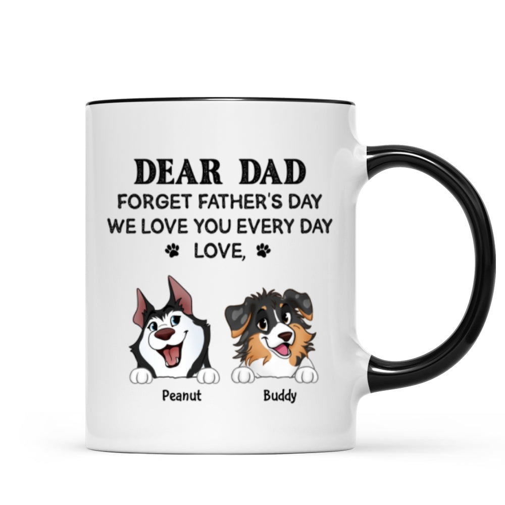 Forget Father's Day We Love You Every Day Gift For Dog Lover Personalized Mug