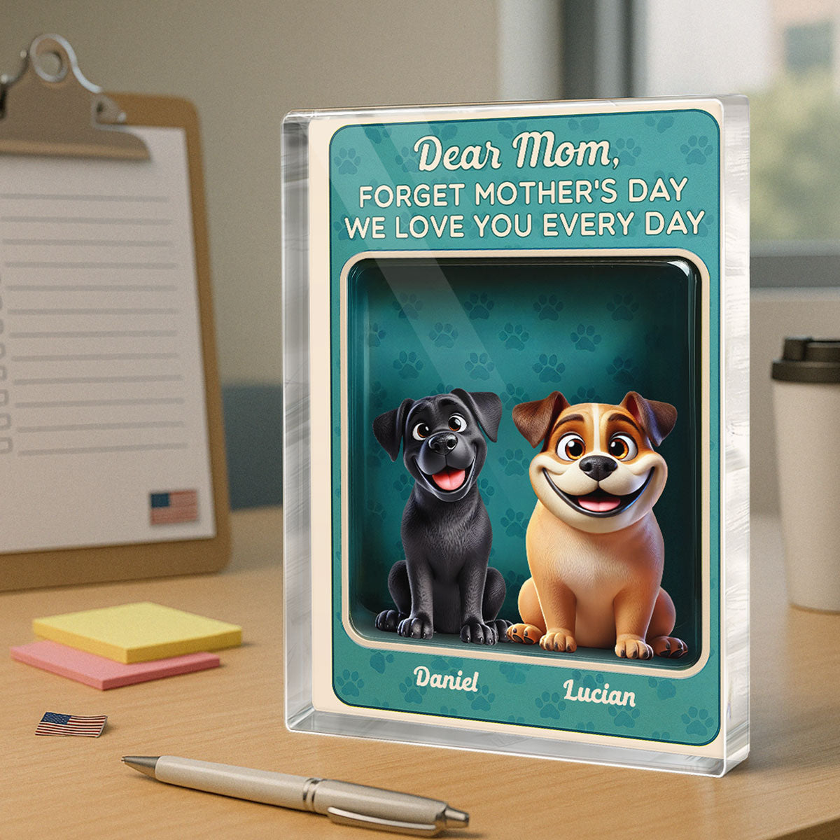 Forget Mother's Day We Love You Every Day Cute Dog Figures Style Personalized Acrylic Block Plaque