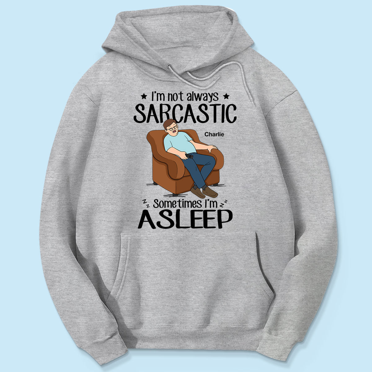 I‘m Not Always Sarcastic Sometimes I’m Asleep Funny Gift For Husband Dad Grandpa Personalized Shirt