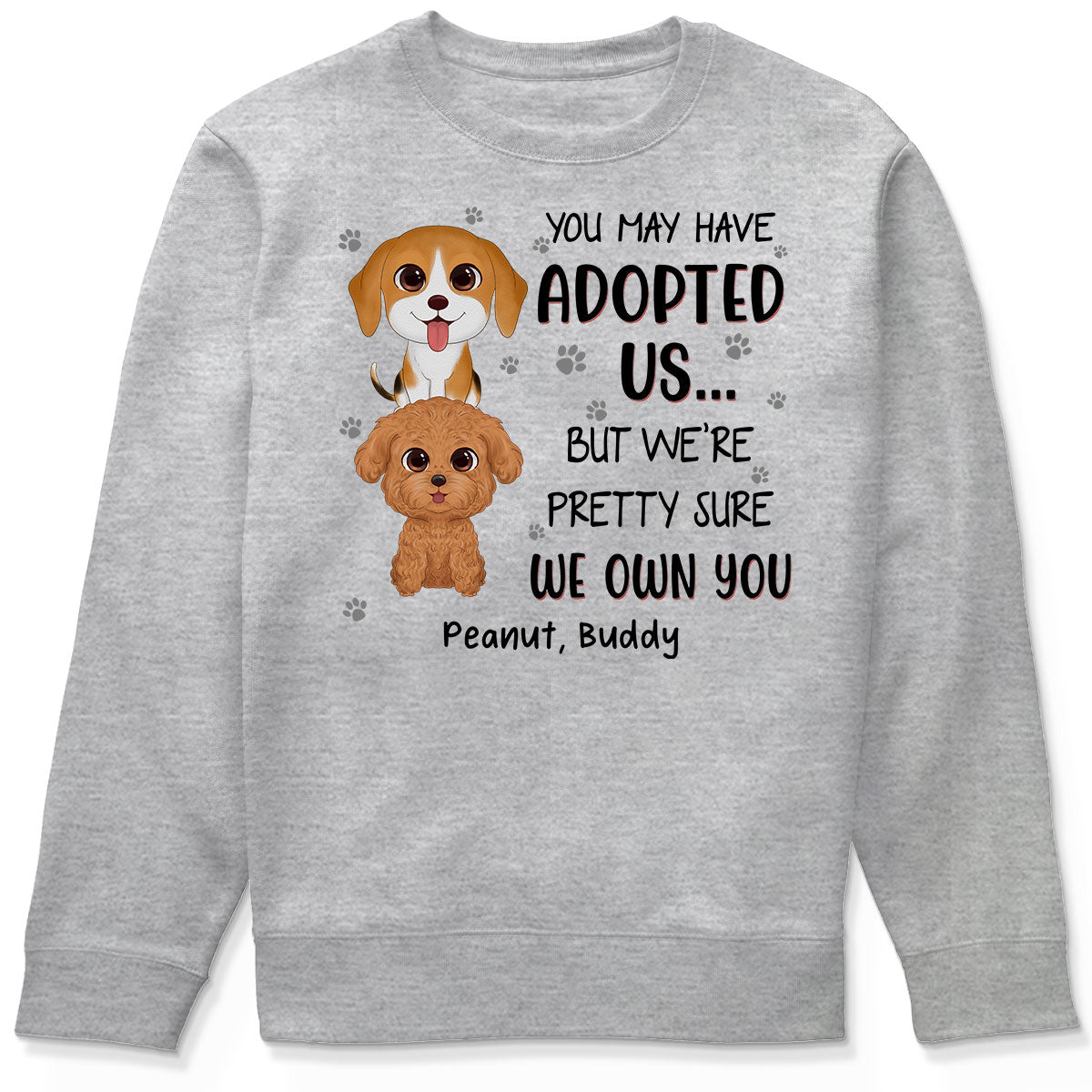 You May Have Adopted Us But We Own You Funny Gift For Dog Lover Personalized Shirt