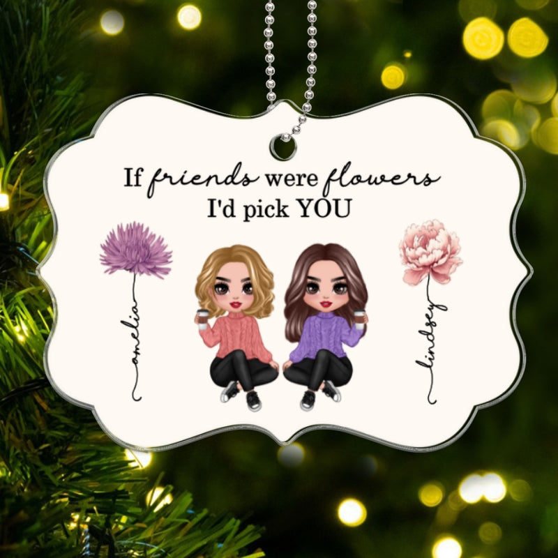 If Friends Sisters Were Flowers I'd Pick You Birth Month Flowers Personalized Acrylic Ornament, Gift For Best Friends, Besties, BFF, Sisters