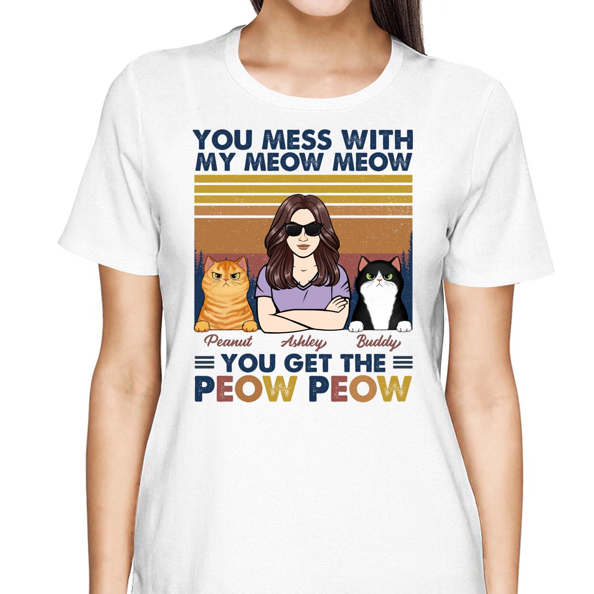 Mess With Meow Meow Get The Peow Peow Cat Mom Cat Dad Personalized Shirt