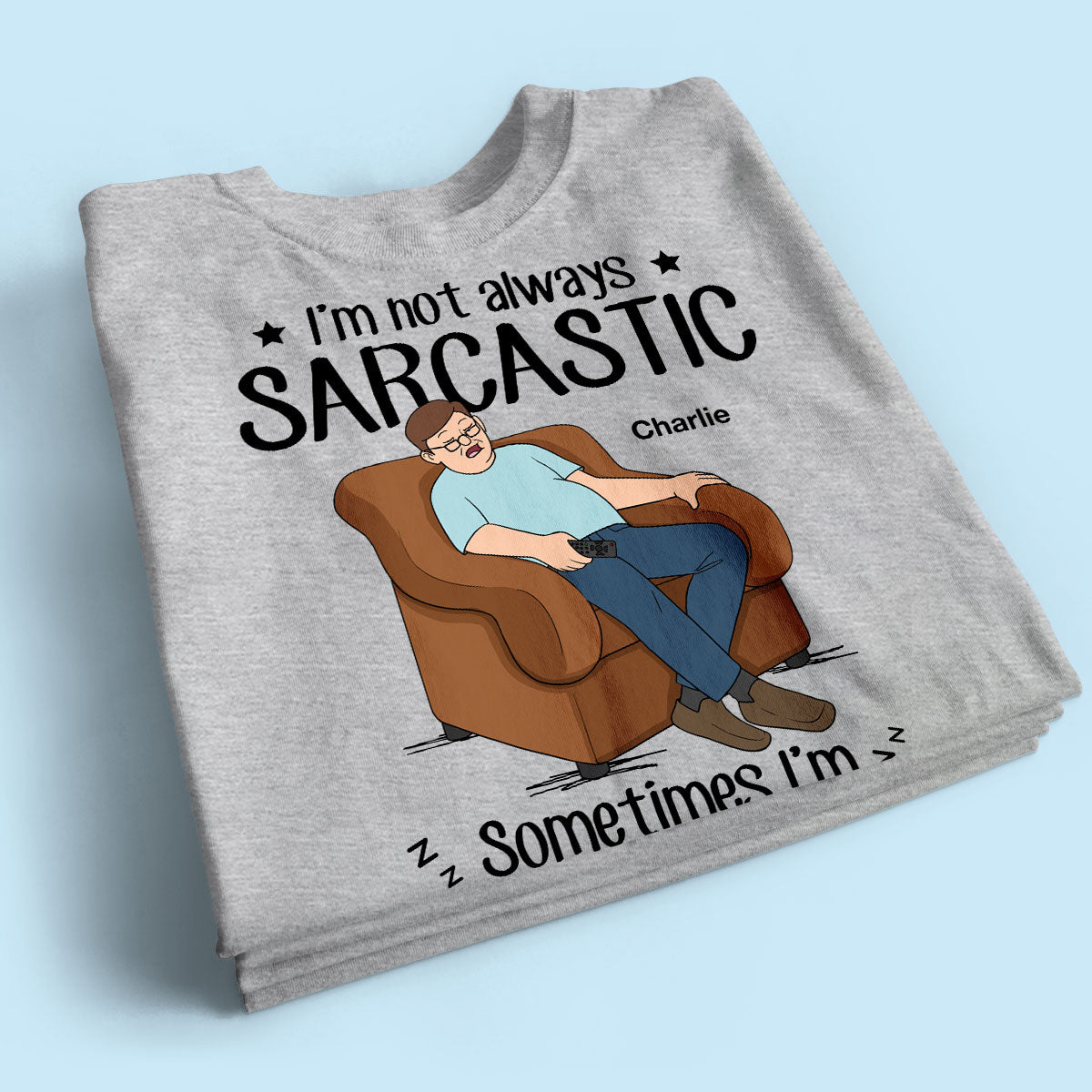 I‘m Not Always Sarcastic Sometimes I’m Asleep Funny Gift For Husband Dad Grandpa Personalized Shirt