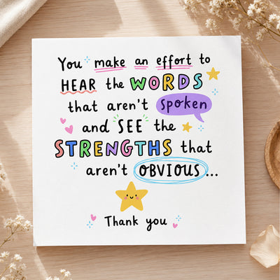 You make an effort to hear the words that aren't spoken and see the strengths that aren't obvious... Thank you