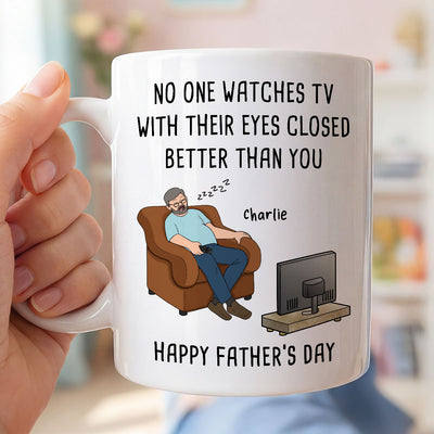 No One Watches TV With Their Eyes Closed Better Than You - Personalized Mug - Funny Father's Day Gift For Dad, Grandpa, Husband