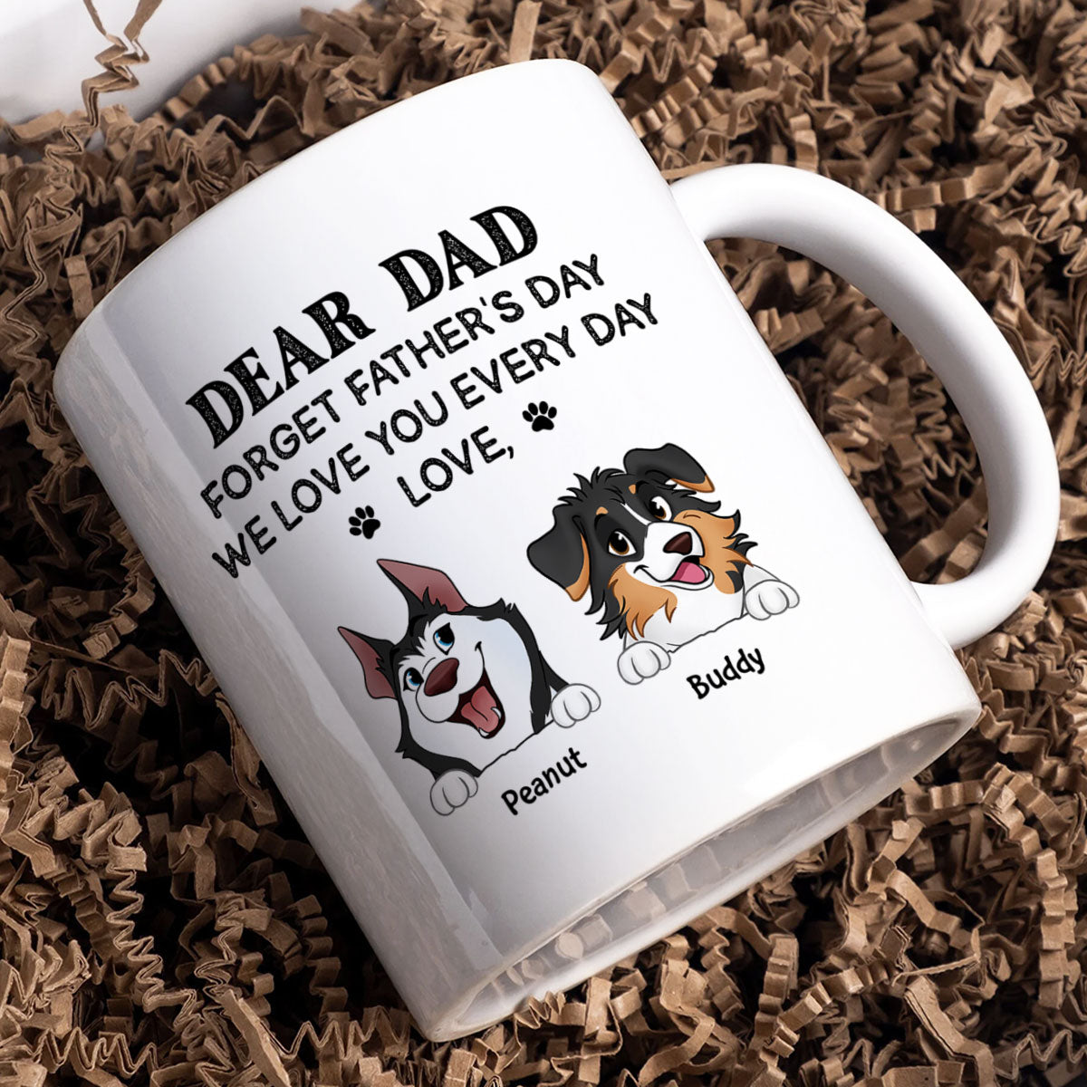 Forget Father's Day We Love You Every Day Gift For Dog Lover Personalized Mug