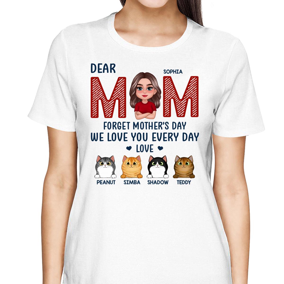 Cat Mom Forget Mother‘s Day We Love You Every Day Personalized Shirt
