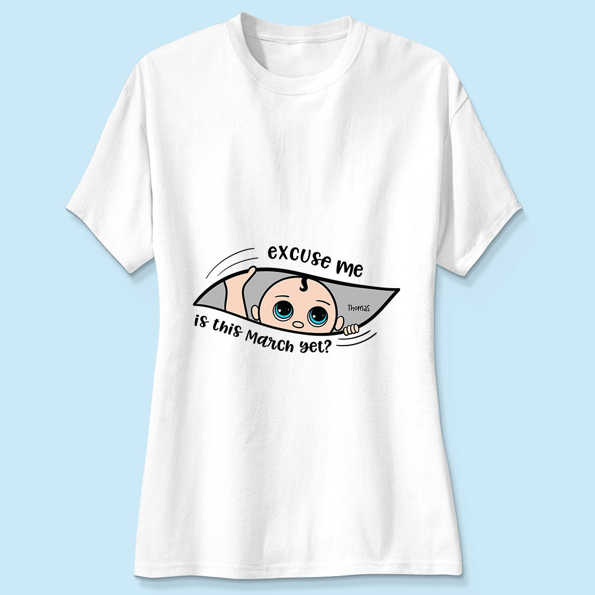 Excuse Me Is It Yet, Pregnancy Announcement, - Personalized Shirt