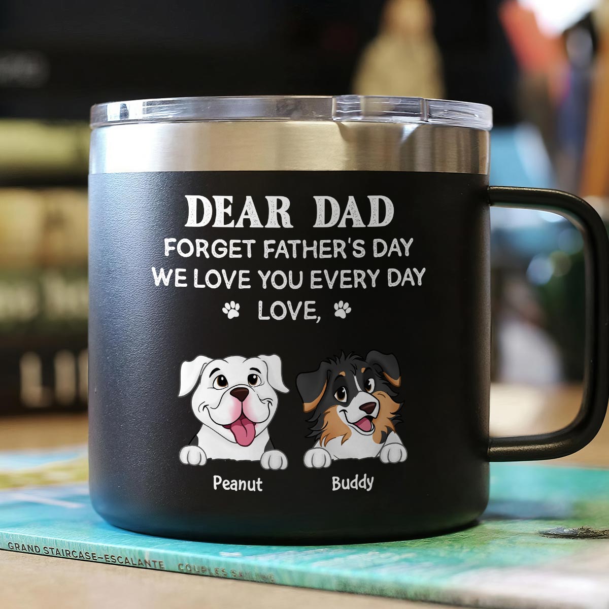 Forget Father's Day We Love You Every Day Gift For Dog Lover Personalized Stainless Steel Tumbler With Handle