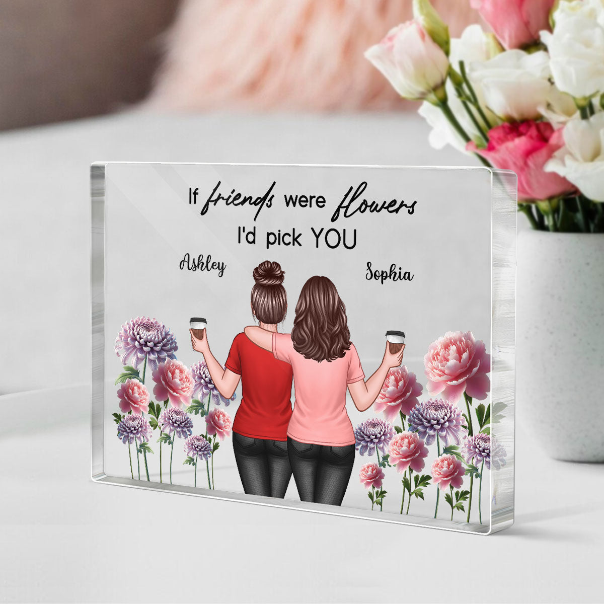 If Friends Were Flowers I'd Pick You Besties Back View Birth Flowers Personalized Acrylic Block Plaque