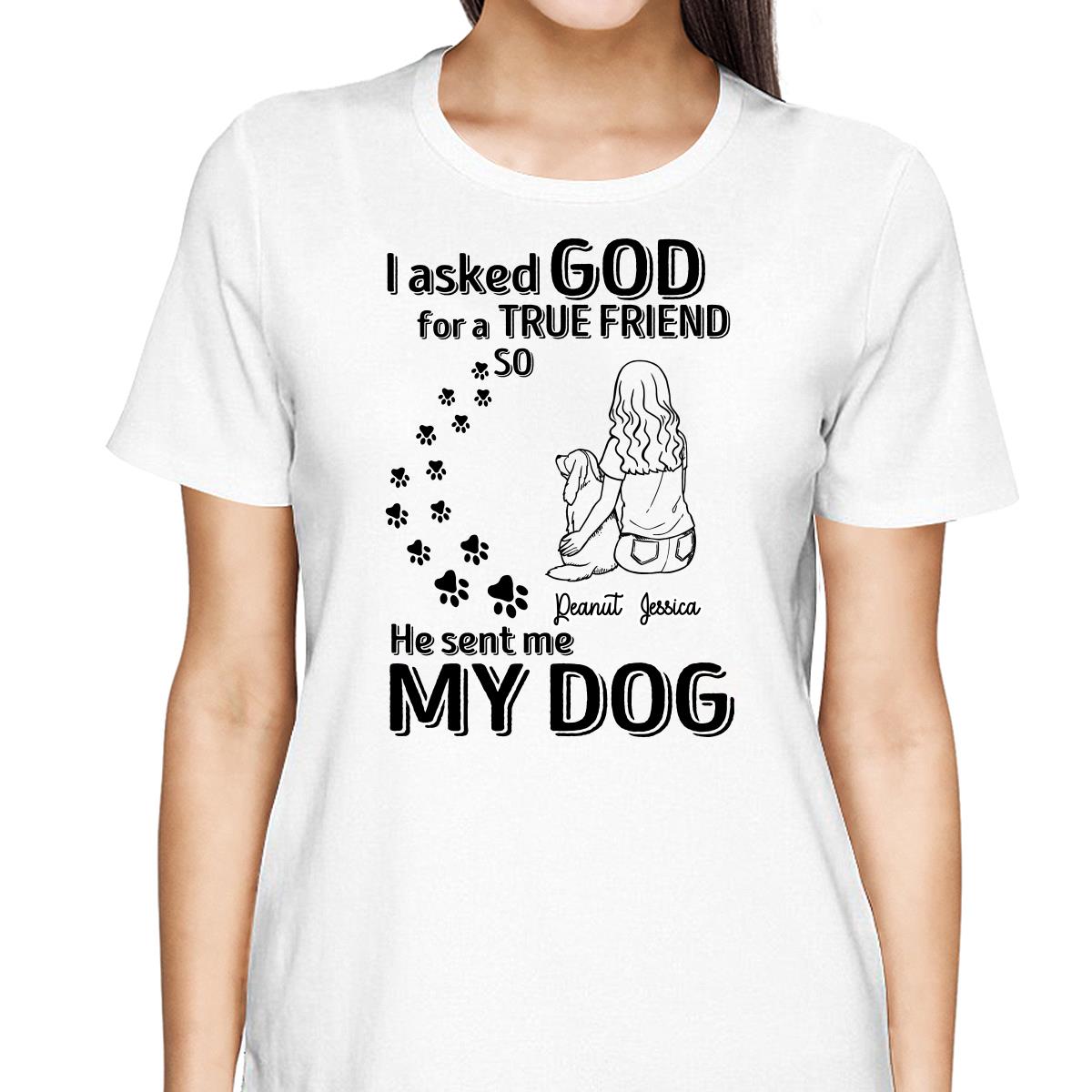 God Sent Me A True Friend Dog Mom Personalized Shirt