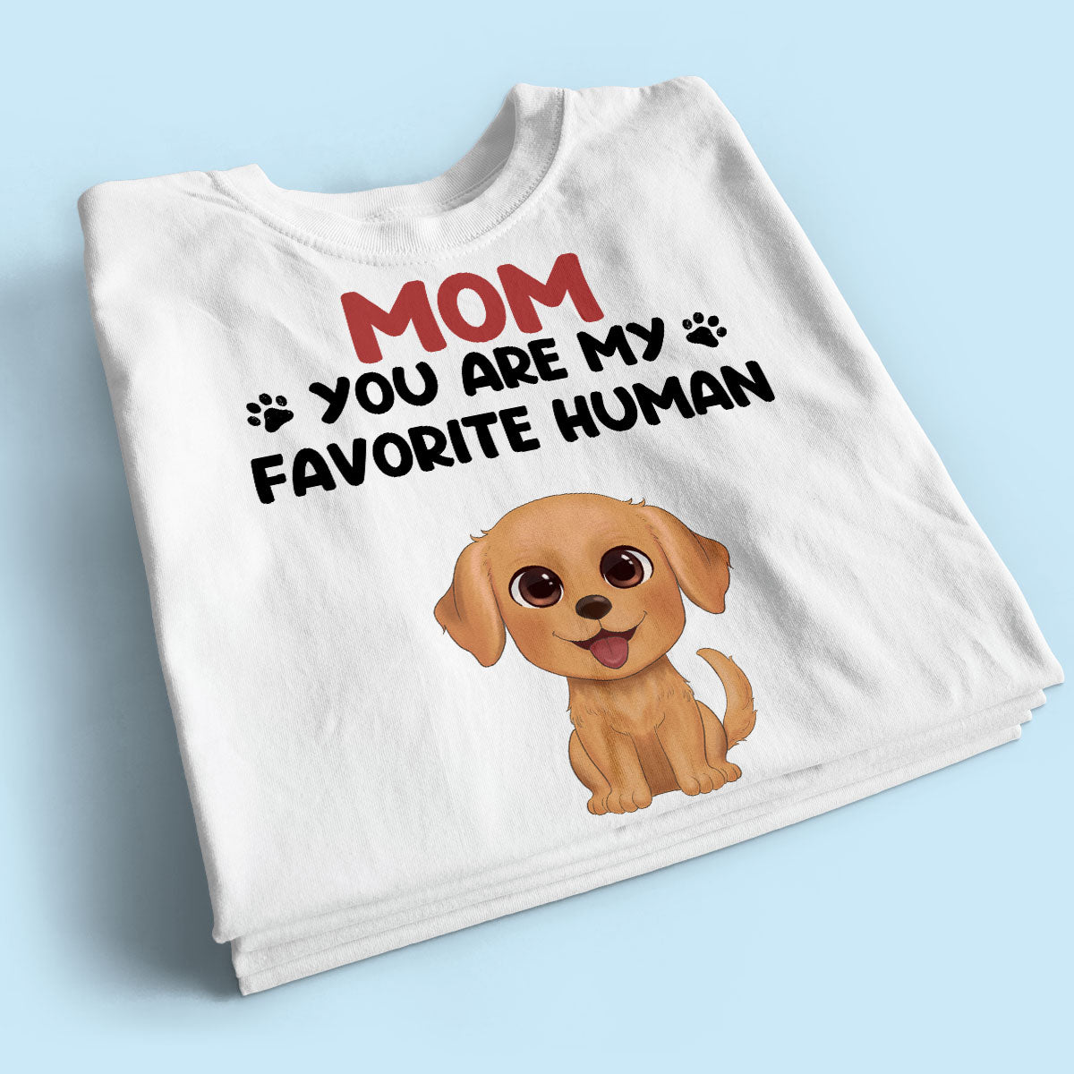 Mom You Are My Favorite Human Happy Mother‘s Day Gift For Dog Mom Personalized Shirt