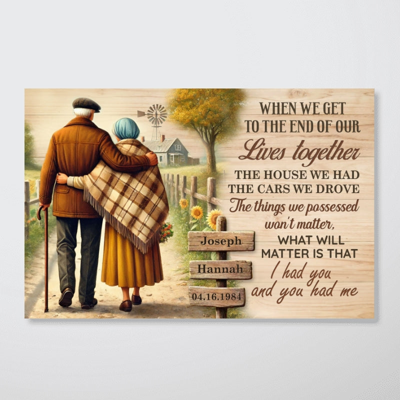 Old Couple When We Get To The End Of Our Lives Farmhouse Personalized Poster, Anniversary Gift for him, Gift for her