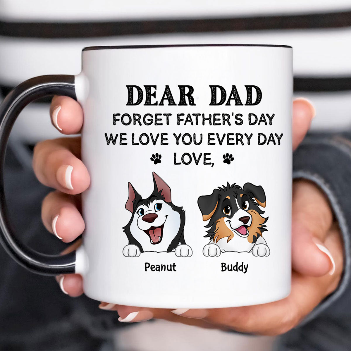 Forget Father's Day We Love You Every Day Gift For Dog Lover Personalized Mug