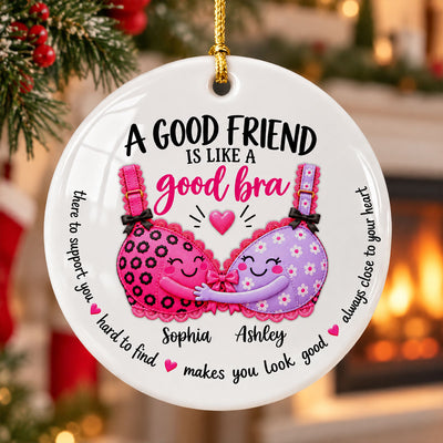 A Good Friend Is Like A Good Bra – Personalized Ceramic Ornament – Funny Best Friend Christmas Gift