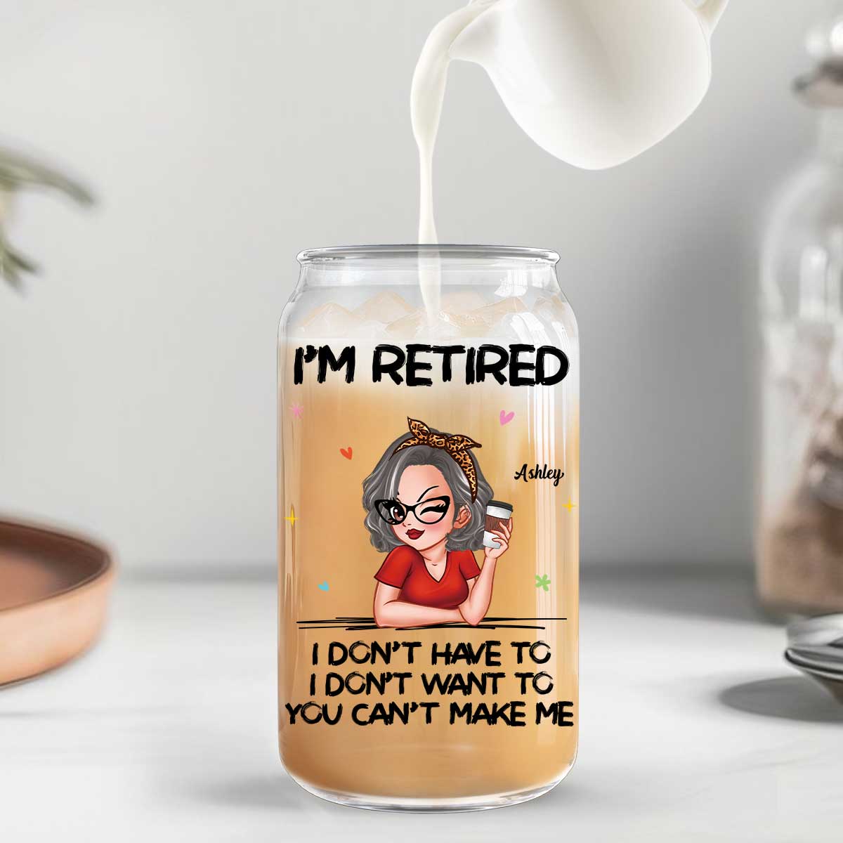 I‘m Retired You Can’t Make Me Retirement Gift Personalized Clear Glass Can