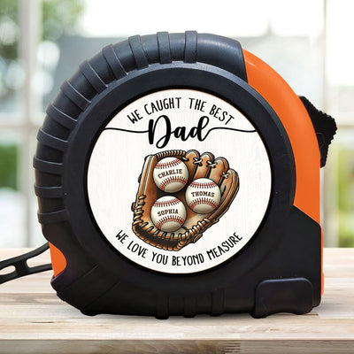 We Caught The Best Dad Love You Beyond Measure Baseball Personalized Tape Measure| Coolest Father's Day Gift For Dad, Husband