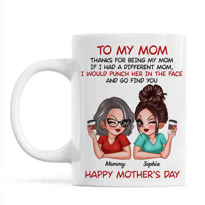 To My Mom Thanks For Being My Mom Funny Gift For Mom Personalized Mug