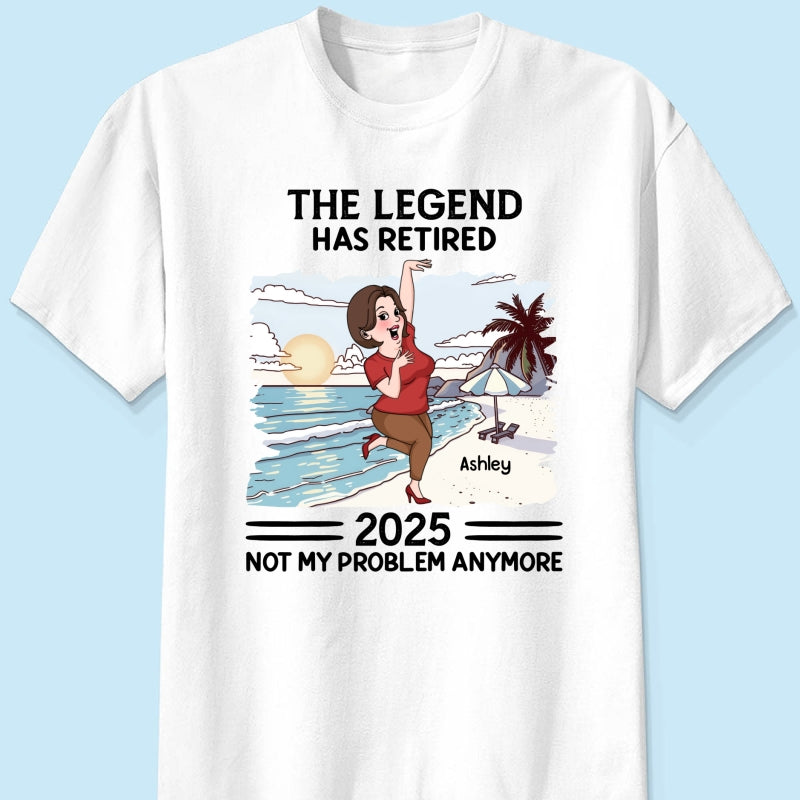 The Legend Has Retired Not My Problem Anymore Personalized Shirt, Funny Retirement Gift For Colleagues, Mom, Dad
