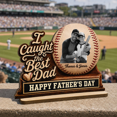 We Caught The Best Dad Custom Photo 2D Flat Printed - Personalized 2-Layered Wooden Plaque - Happy Father's Day For Baseball Dad