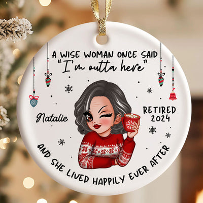 A Wise Woman Once Said I'm Outta Here Christmas Personalized Ceramic Ornament, Funny Retirement Gift