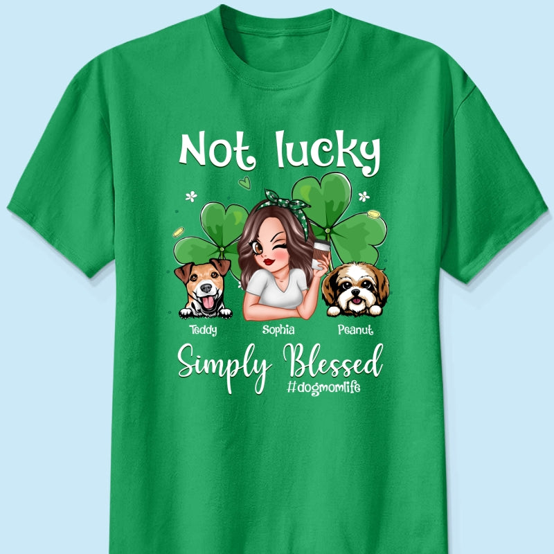 Not Lucky Simply Blessed Dog Mom Life Pretty Woman & Dogs St. Patrick's Day Personalized Shirt