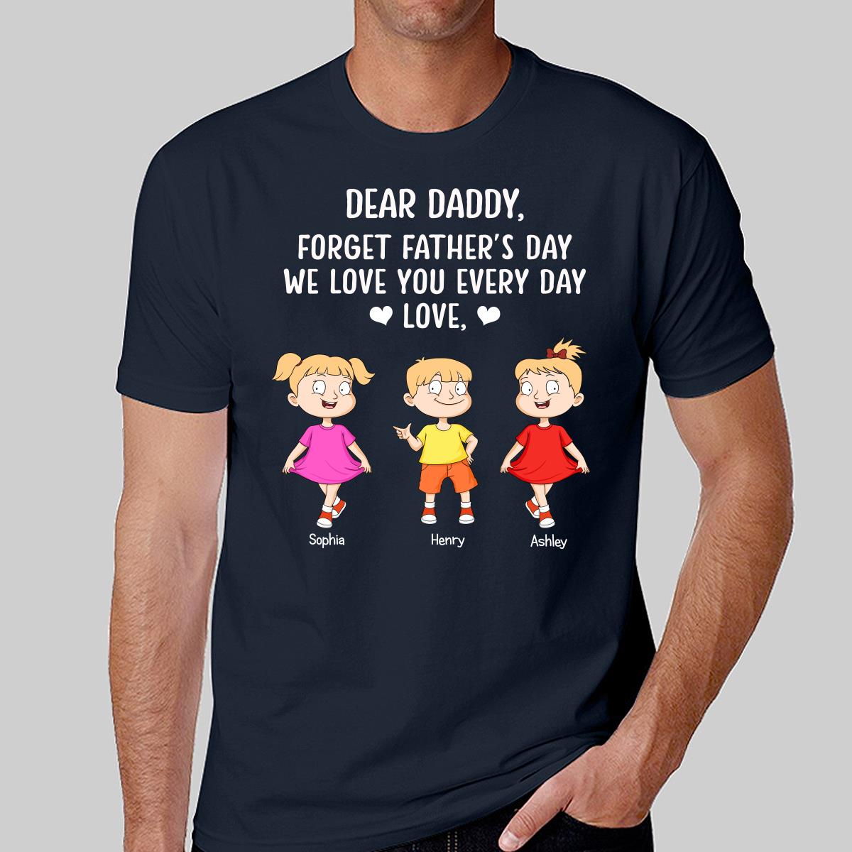 Forget Father‘s Day We Love You Every Day Adorable Kids Gift For Dad Personalized Shirt