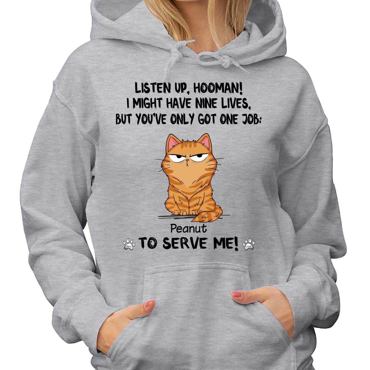 You Only Have One Job Hooman Funny Cat Expression Personalized Shirt