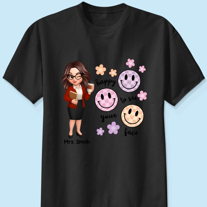 Happy To See Your Face Smiley Face Persomalized Shirt, Back To School Shirt For Teachers
