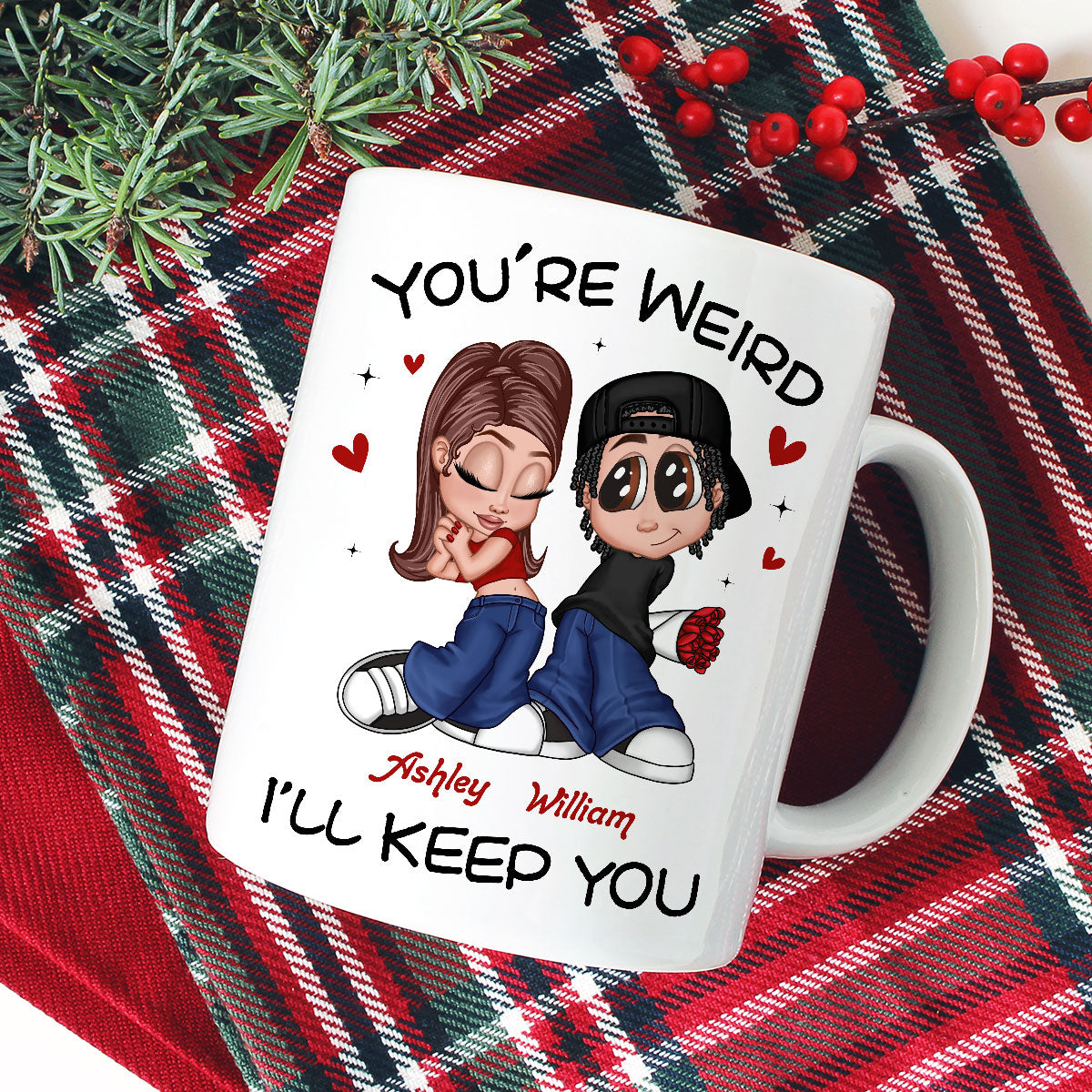 You're Weird I'll Keep You Funny Gift For Her Gift For Him  Personalized Mug
