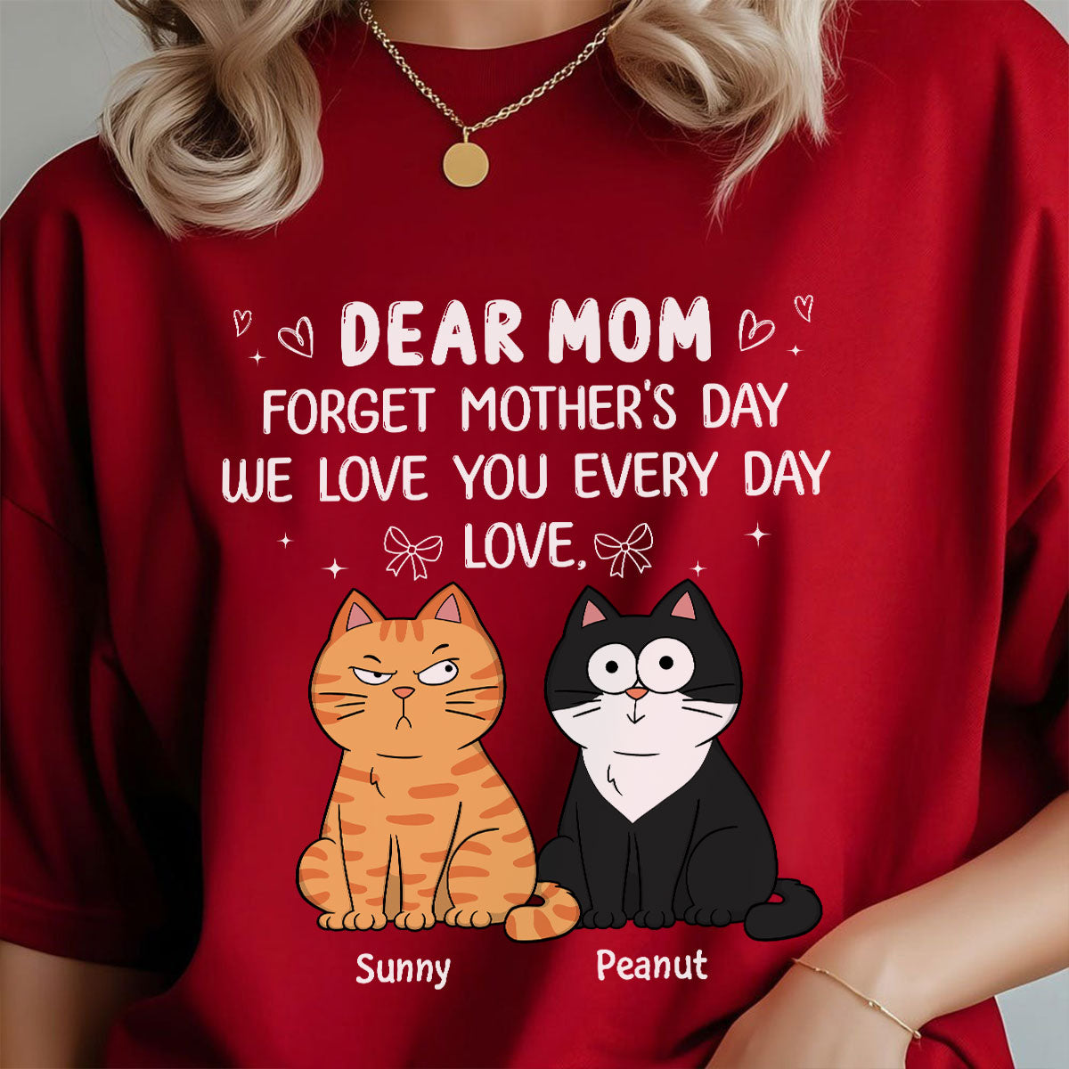 Forget Mother's Day We Love You Every Day Gift For Cat Lover Personalized Shirt