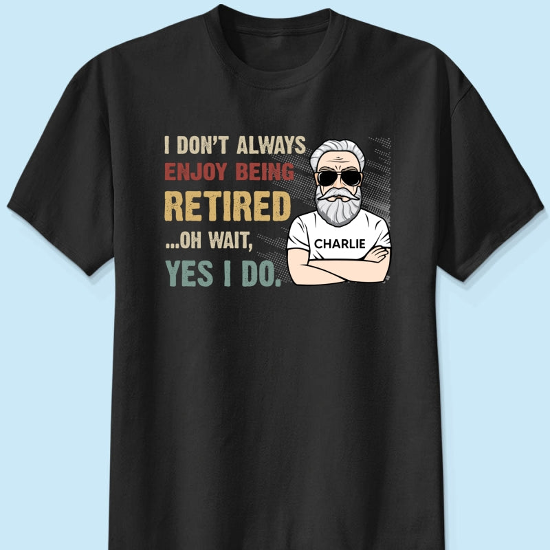 I Don‘t Always Enjoy Being Retired Retro Personalized Shirt, Retirement Gift