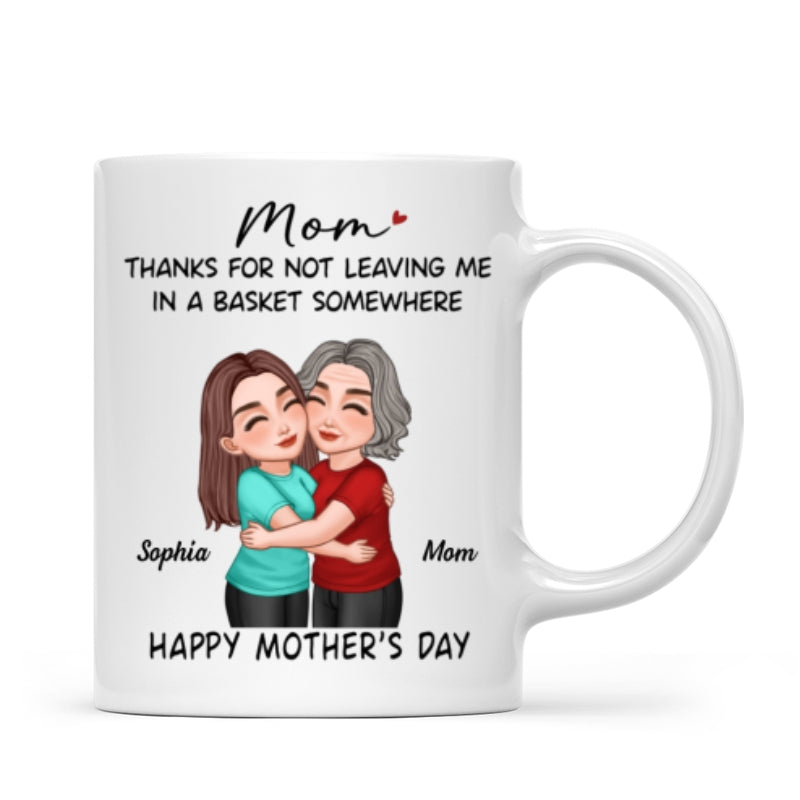Thanks For Not Leaving Me In Basket Somewhere Happy Mother's Day Personalized Mug