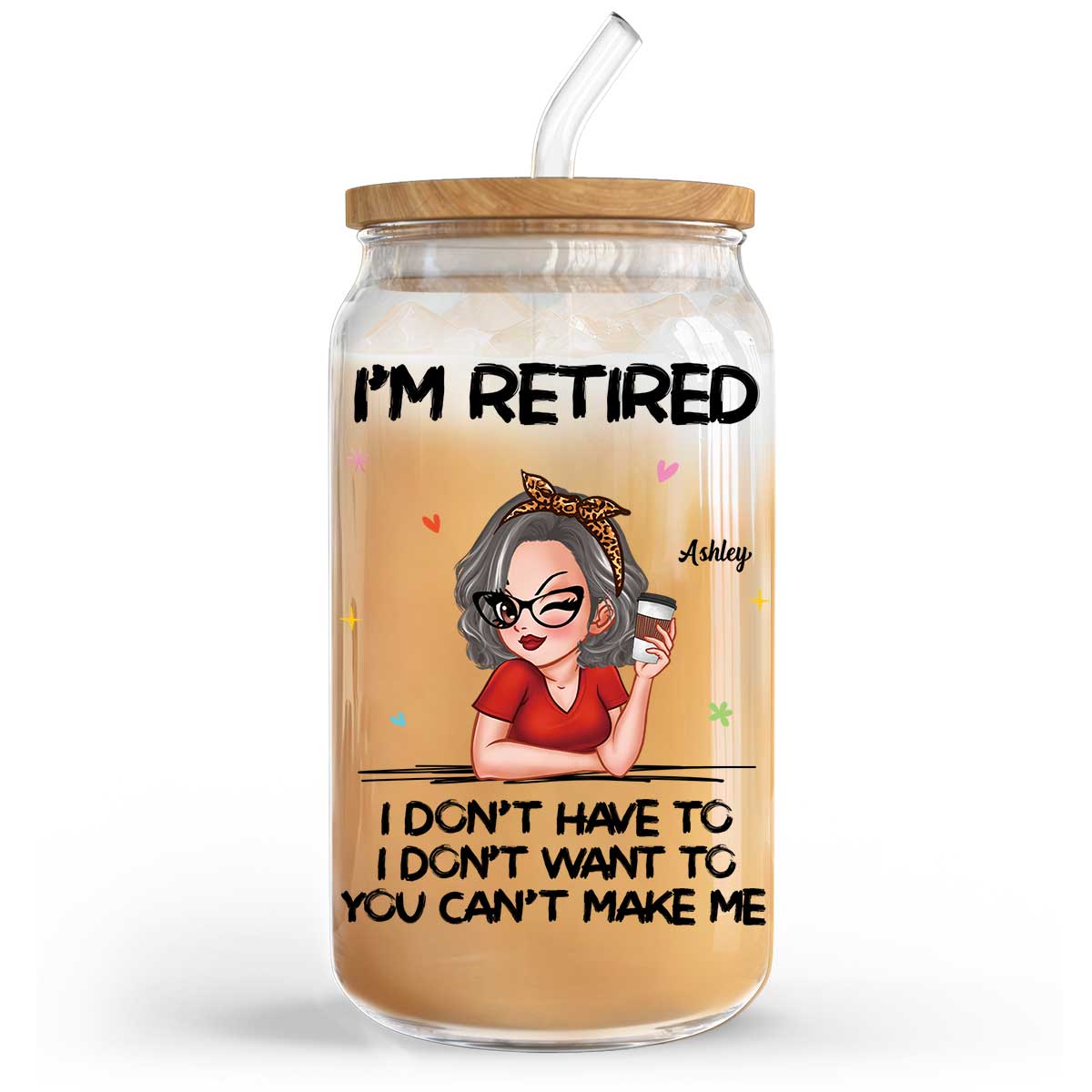 I‘m Retired You Can’t Make Me Retirement Gift Personalized Clear Glass Can