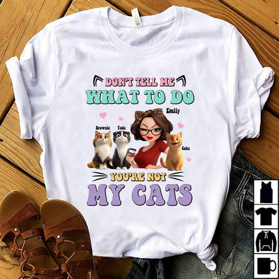 Don't Tell Me What to Do, You're Not My Cats Personalized Shirt, Gift for Cat Moms